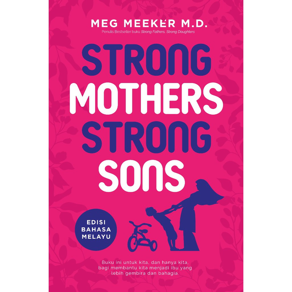 Siri Strong Mothers &amp; Strong Fathers - Meg Meeker, M.D. (Edisi Bahasa Melayu)