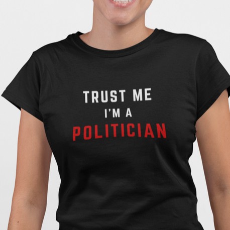 T Shirt Women Funny Cool Customized Baju T Shirt Perempuan Trust Me I'm A Politician