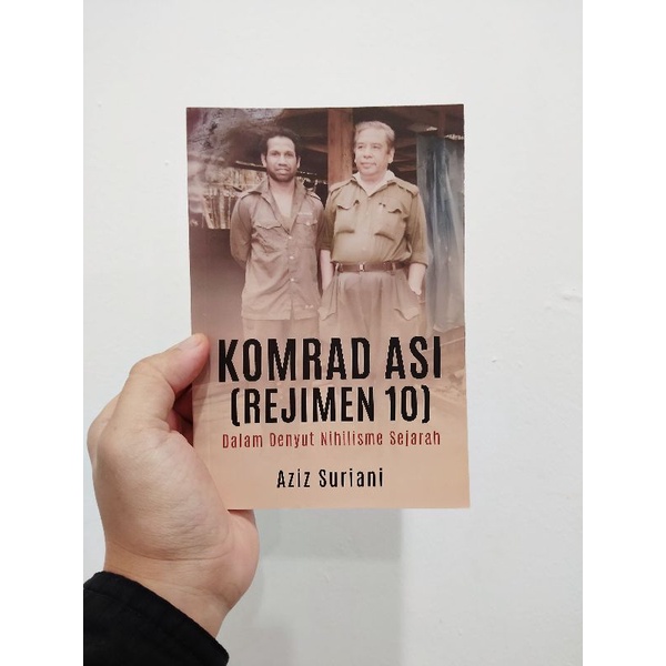 Komrad Asi (Rejimen 10): Dalam Denyut Nihilisme Sejarah (Aziz Suriani ...