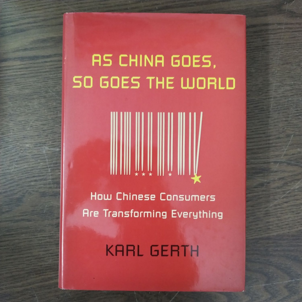 As China Goes, So Goes the World How Chinese Consumers Are Transforming Everything by Karl