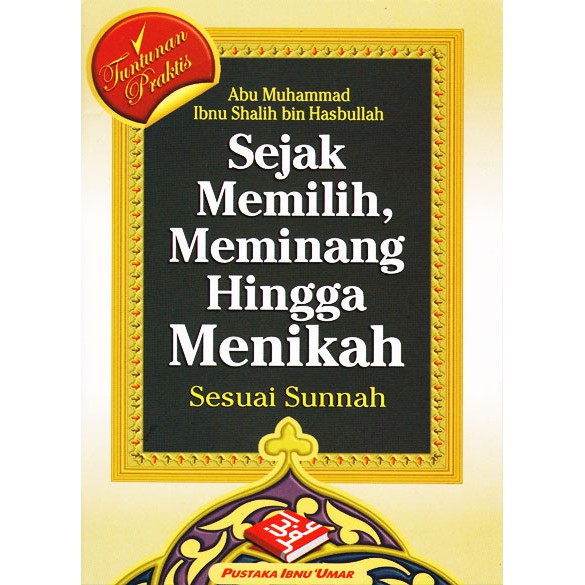 Sejak Memilih, Meminang, Hingga Menikah / Bimbingan Mudah dan Istimewa Untuk Yang Mahu Menikah