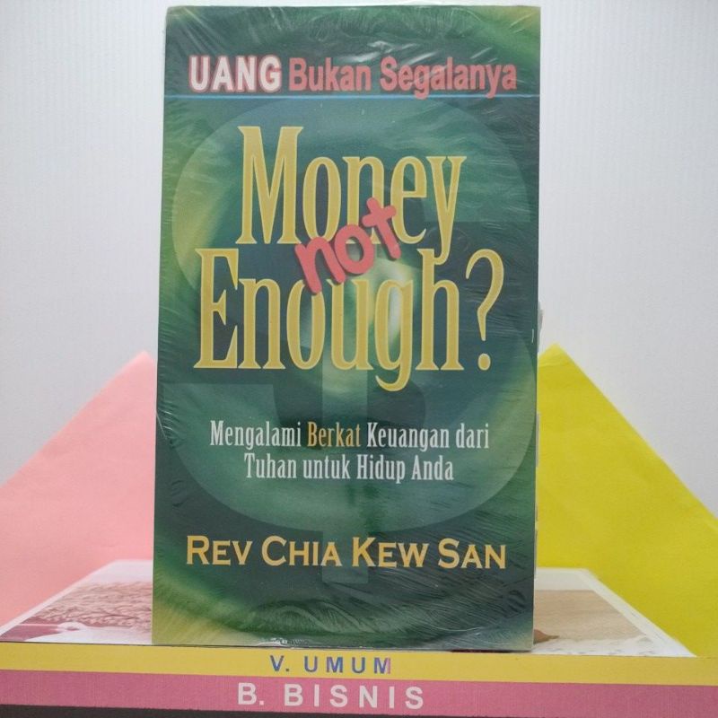 MONEY NOT ENOUGH? / UANG BUKAN SEGALANYA (Mengalami Berkat Keuangan dari Tuhan untuk Hidup Anda), by Rev. Chia Kew San.