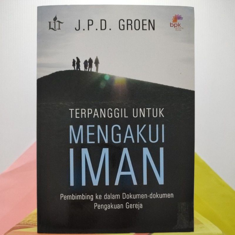 TERPANGGIL UNTUK MENGAKUI IMAN (Pembimbing ke dalam Dokumen-dokumen Pengakuan Gereja), Oleh J.P.D. Groen.