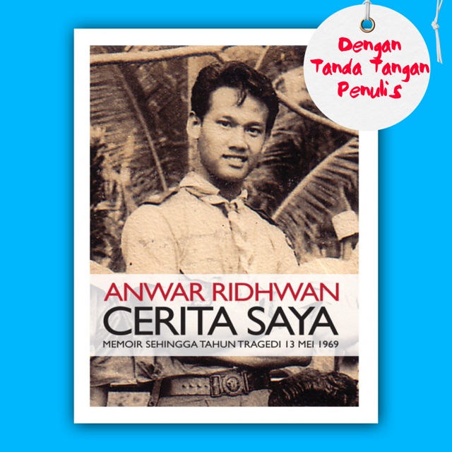 Memoir Cerita Saya: Memoir Sehingga Tahun Tragedi 13 Mei 1969 - Anwar Ridhwan