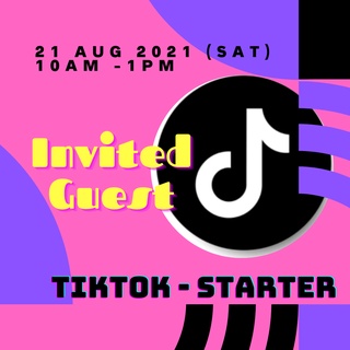 [Invited Guest] TikTok Starter Actual Workshop 21st Aug 2021 10am - 1pm