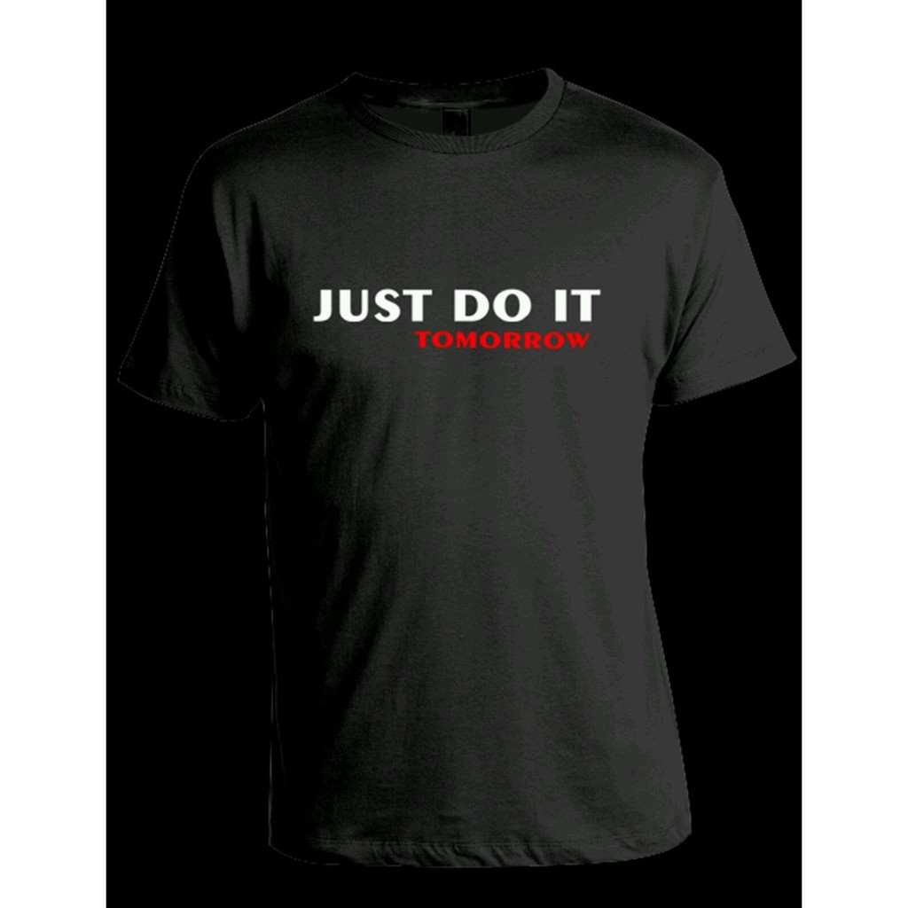 just do it tomorrow t shirt