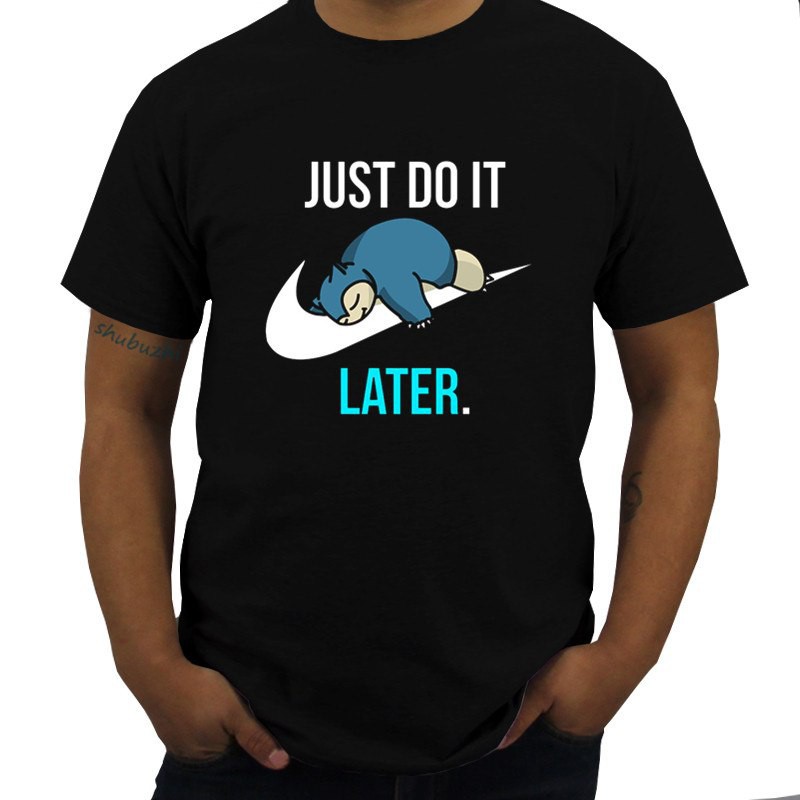 Fashion T Shirt Reality Game Snorlax Just Do It Later Summer Fashion T Shirt Hip Hop Style Men Tshirt Black Shopee Malaysia