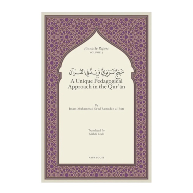 A Unique Pedagogical Approach in the Quran | Pinnacle Papers | Imam Sa’id Ramadan al Buti | Mahdi Lock | Nawa Books