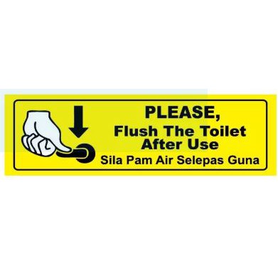 PLEASE FLUSH THE TOILET AFTER USE/ SILA PAM AIR SELEPAS GUNA SIGN ...