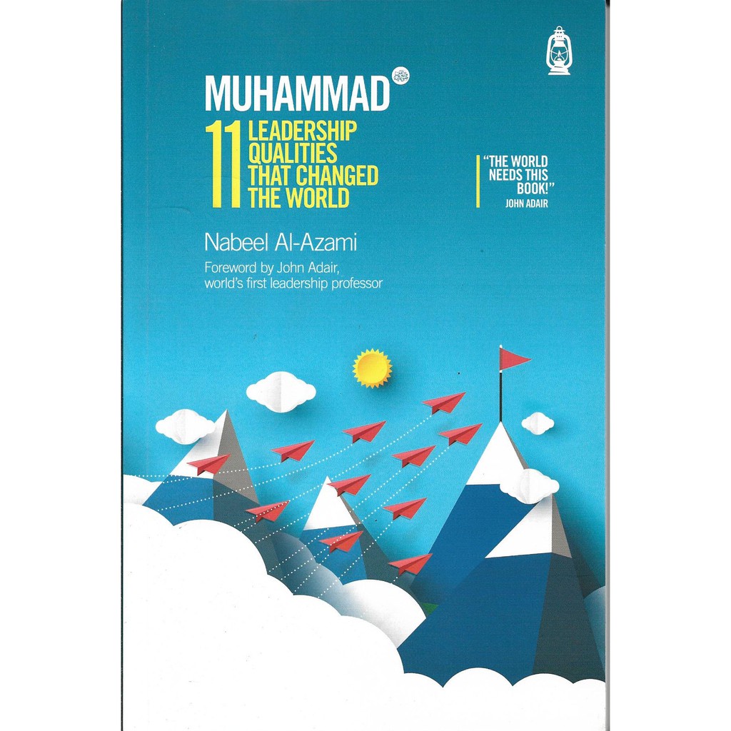 Muhammad 11 Leadership Qualities that Changed the World (Nabeel Al-Azami)