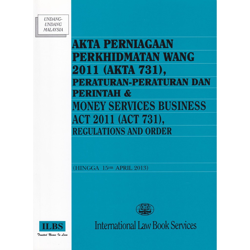 Money Services Business Act 2011 (Act 731), Regulations and Order (Hingga 15hb April 2013)