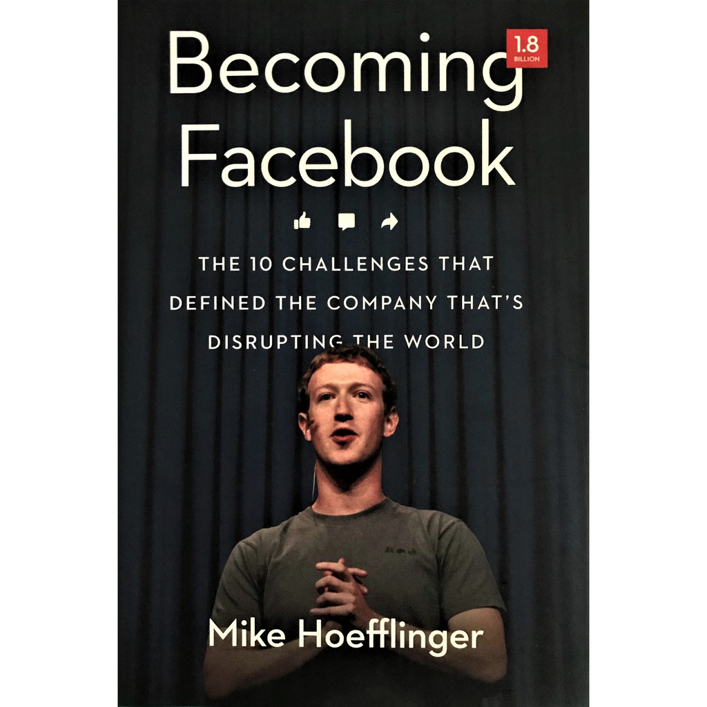 Becoming Facebook : The 10 Challenges That Defined the company That's Disrupting the World | Mike Hoefflinger