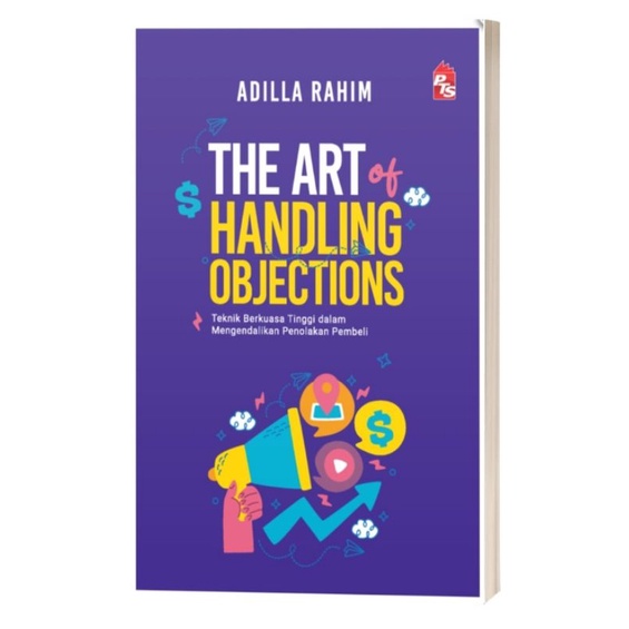 The Art of Handling Objections - Teknik Berkuasa Tinggi Dalam Mengendalikan Penolakan Pembeli