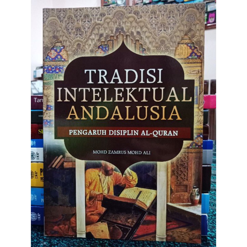 ZBH. Tradisi intelektual Andalusia: Pengaruh disiplin al-Quran. Mohd Zamrus Mohd Ali.