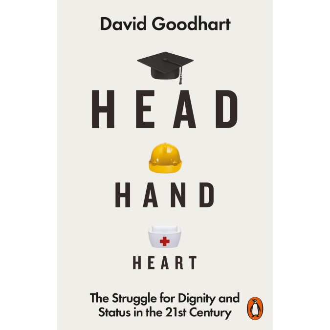 Head Hand Heart The Struggle for Dignity and Status in the 21st Century [Paperback] by David Goodhart