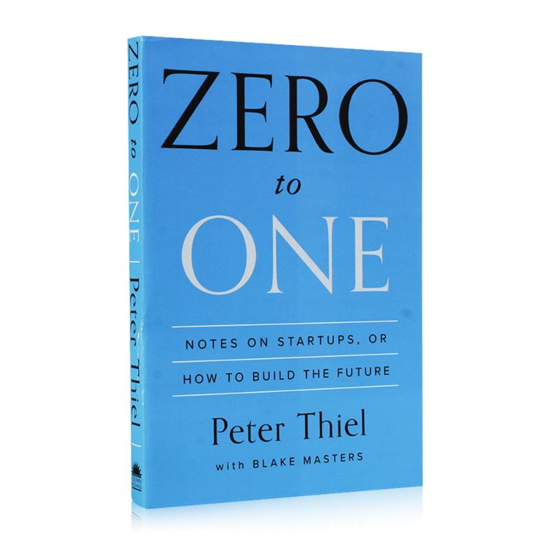 Zero to One: Notes on Startups or How to Build the Future by Peter Thiel & Blake Masters