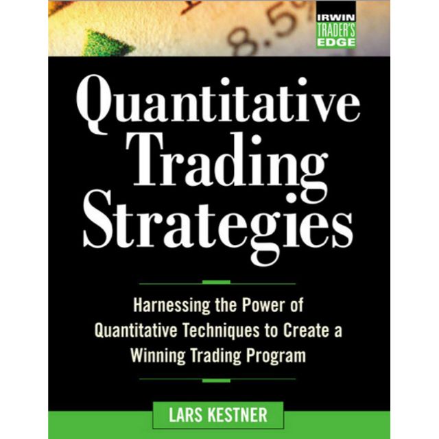 QUANTITATIVE TRADING STRATEGIES Harnessing the Power of Quantitative Techniques to Create a Winning Trading Program