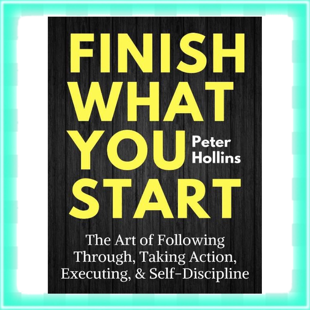 [PHOTOCOPY] Finish What You Start The Art of Following Through Taking Action Executing Self Discipline by Peter Hollins