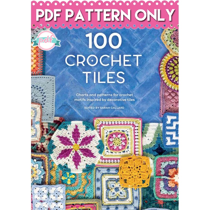 Crochet Pattern - 100 Crochet Tiles Charts & Patterns for Crochet Motifs Inspired by Decorative Tiles PDF