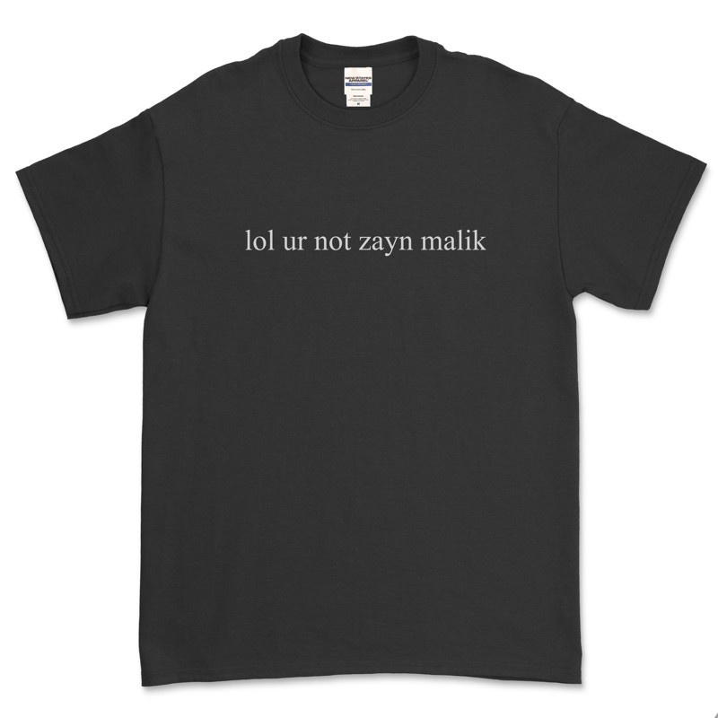 Lol UR NOT ZAYN MALIK T-SHIRT