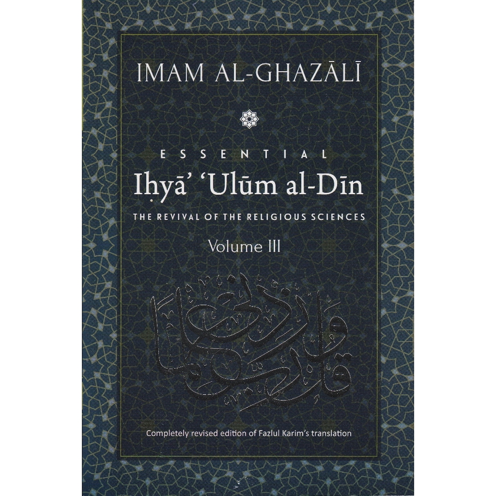 Essential Ihya 'Ulum al-Din (The Revival Of The Religious Sciences) Volume III | Al-Ghazali