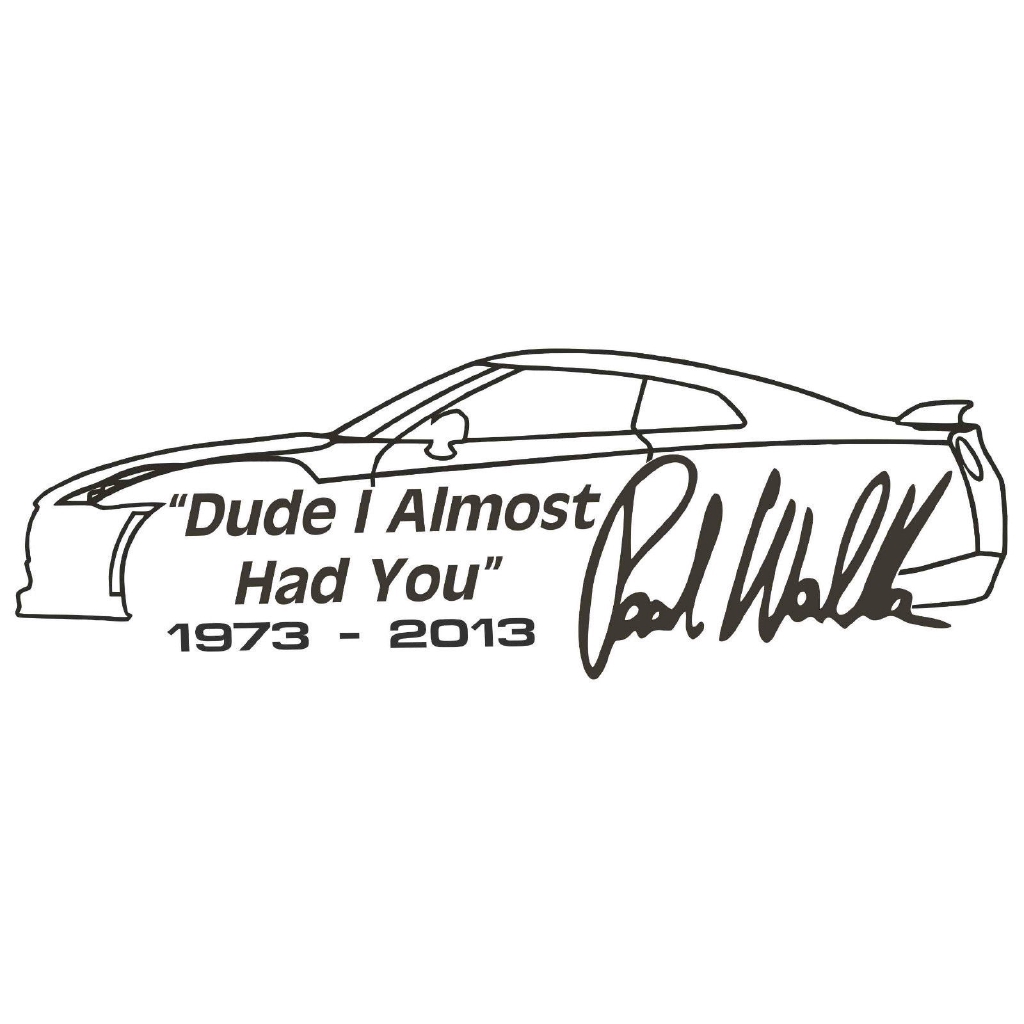 New Cute PAUL WALKER TRIBUTE DUDE I ALMOST HAD YOU Auto CAR DECAL STICKER