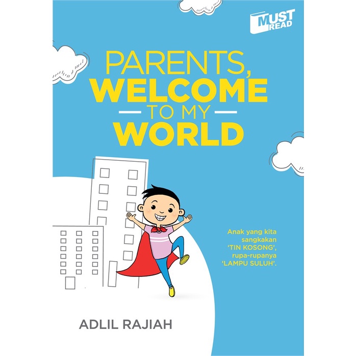 Buku Parenting : Parents, Welcome To My World ( Adlil Rajiah ) - Anak Yg Kita Sangkakan Tin Kosong , Rupanya Lampu Suluh