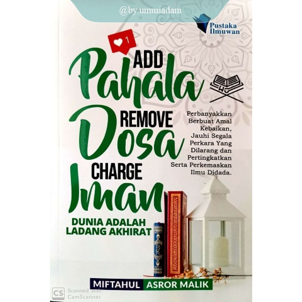 PUSTAKA ILMUWAN ~ Add Pahala Remove Dosa Charge Iman: Dunia Adalah Ladang Akhirat - Miftahul Asror Malik