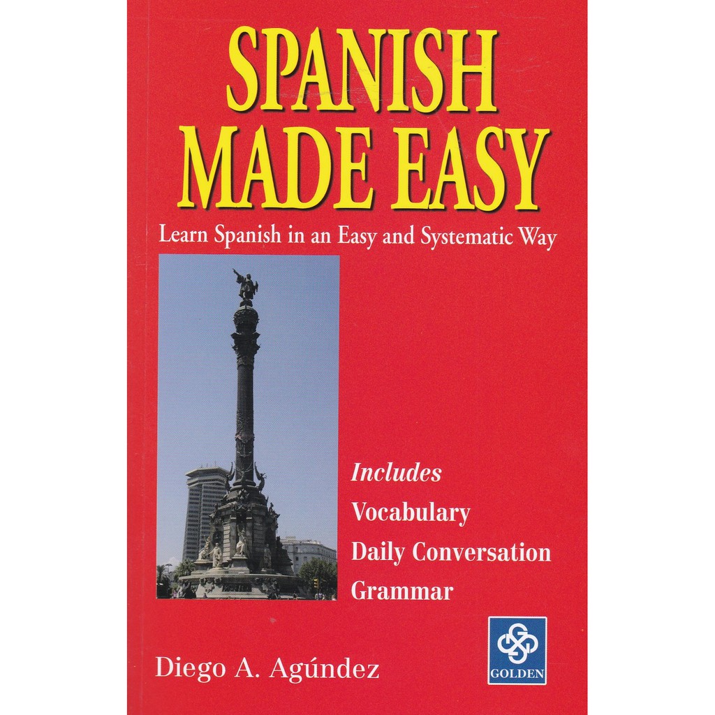 Spanish Made Easy – Learn Spanish in an Easy and Systematic Way By Diego A. Agúndez
