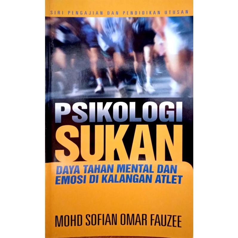 PSIKOLOGI SUKAN: Daya Tahan Mental Dan Emosi Di Kalangan Atlet, Mohd Sofian Omar Fauzee (UTUSAN)
