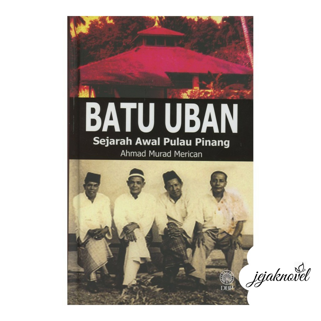 Batu Uban Sejarah Awal Pulau Pinang (Kulit Keras) | Ahamad Murad Merican | Sejarah | DBP