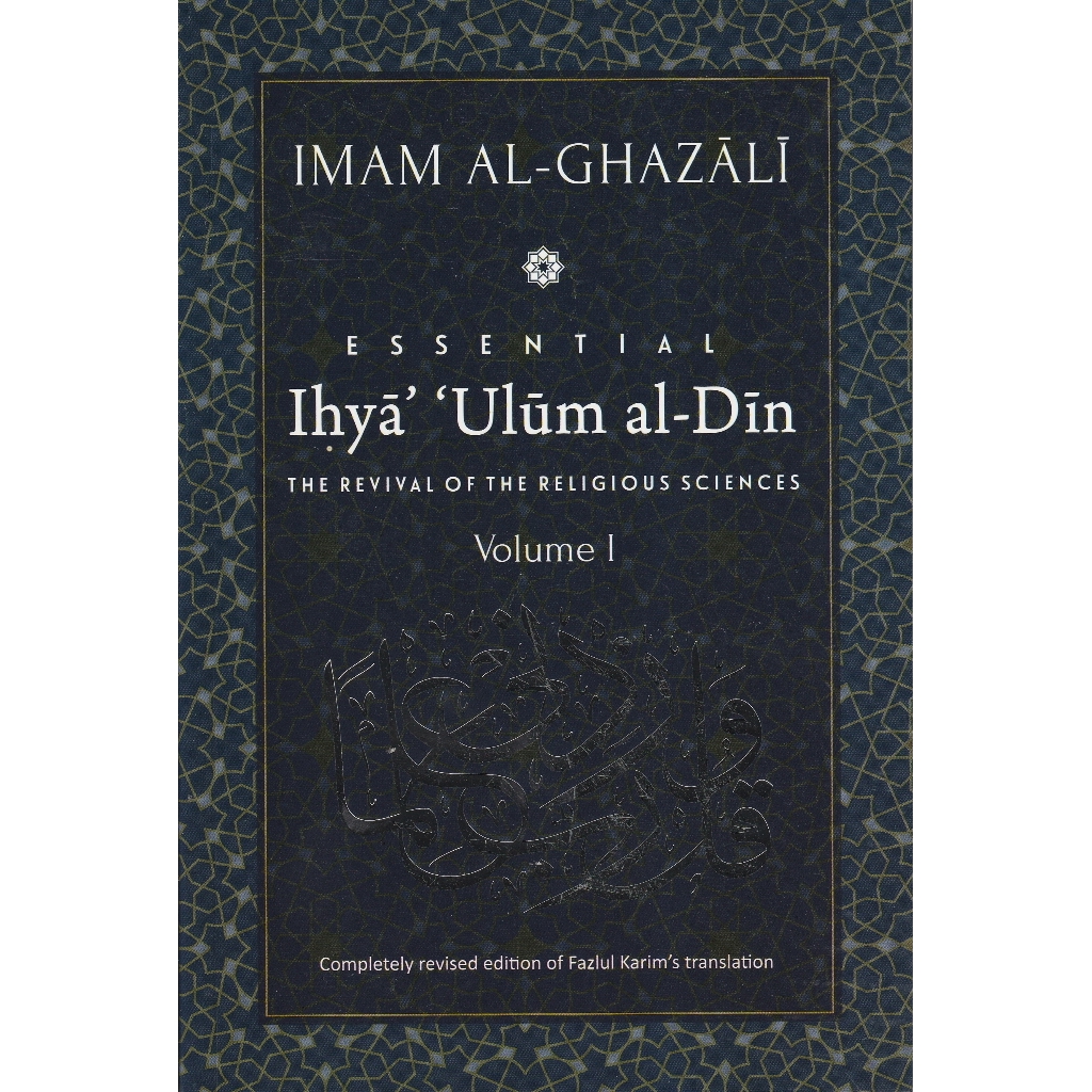 Essential Ihya 'Ulum al-Din (The Revival Of The Religious Sciences) Volume I | Al-Ghazali