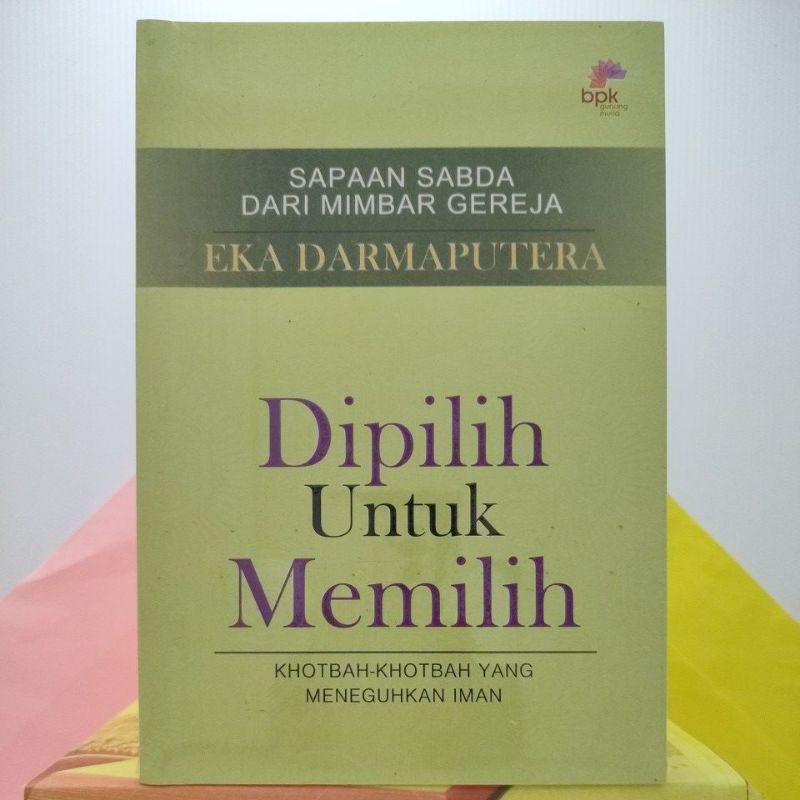 DIPILIH UNTUK MEMILIH (Khotbah-Khotbah yang Meneguhkan Iman), Sapaan Sabda dari Mimbar Gereja Eka Darmaputera.