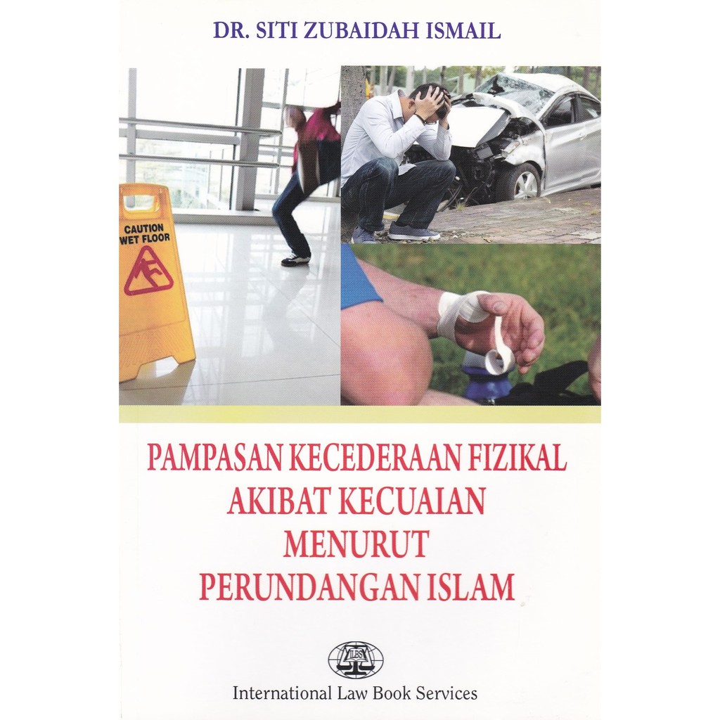 Pampasan Kecederaan Fizikal Akibat Kecuaian Menurut Perundangan Islam Oleh Dr. Siti Zubaidah Ismail