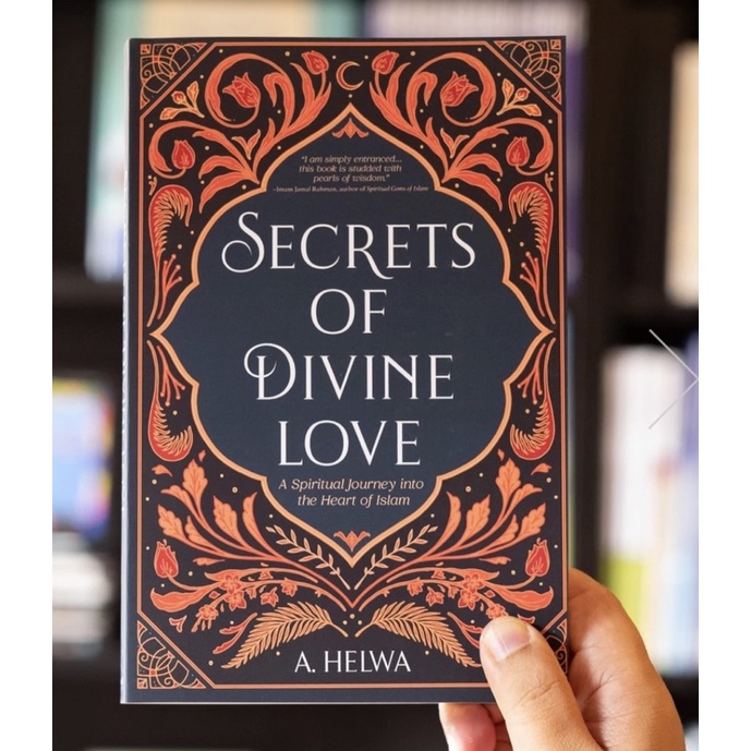 (Ready Stock) Secrets of Divine Love: A Spiritual Journey into the Heart of Islam by A. Helwa book