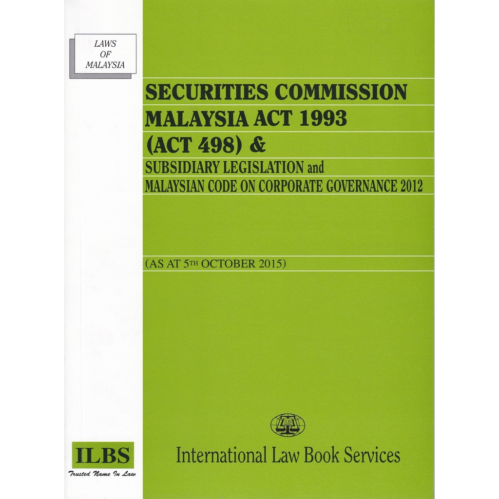 Securities Commission M'sia Act 1993 (Act 498) & Subsidiary Legislation & M'sian Code on Corp. Governance(As at 5.10.15)