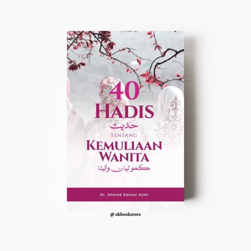 40 Hadis Tentang Kemuliaan Wanita oleh Dr. Ahmad Sanusi Azmi [My #HadithTime]