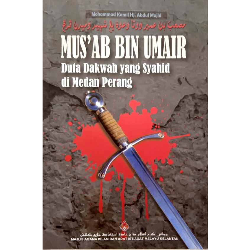 MUS'AB BIN UMAIR: Duta Pendakwah Yang Syahid Di Medan Perang (MAIK)
