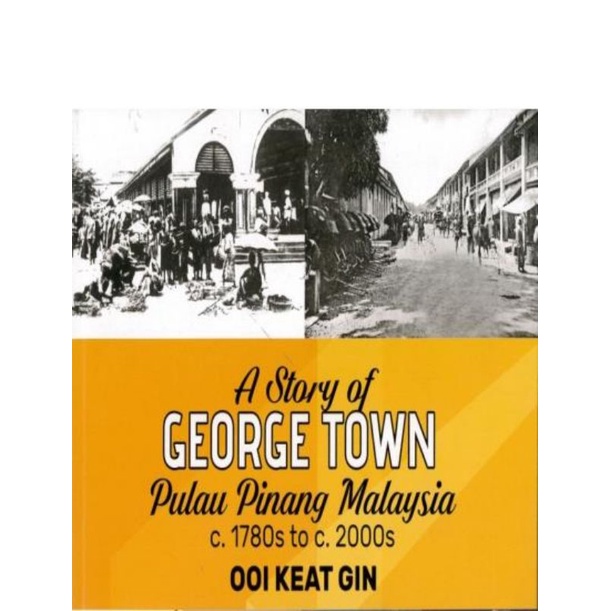 A STORY OF GEORGE TOWN PULAU PINANG, MALAYSIA C. 1780S TO C. 2000S