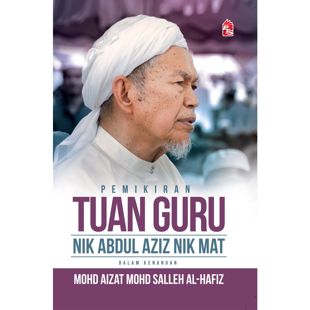 [BC] PTS Pemikiran Tuan Guru Nik Abdul Aziz Nik Mat: Dalam Kenangan - Mohd Aizat Mohd Salleh Al-Hafiz