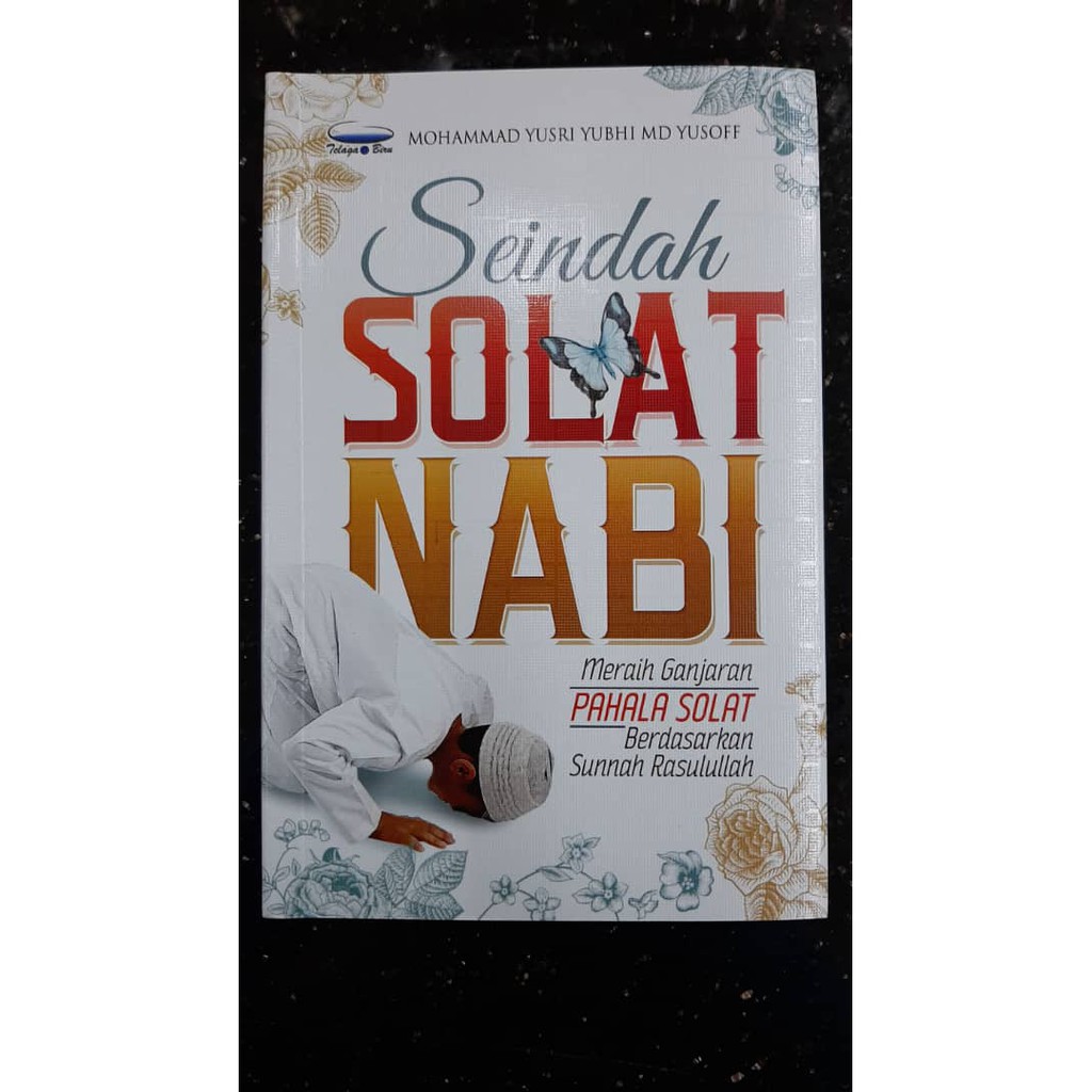 Seindah Solat Nabi : Meraih Ganjaran Pahala Solat Berdasarkan Sunnah Rasulullah - Telaga Biru