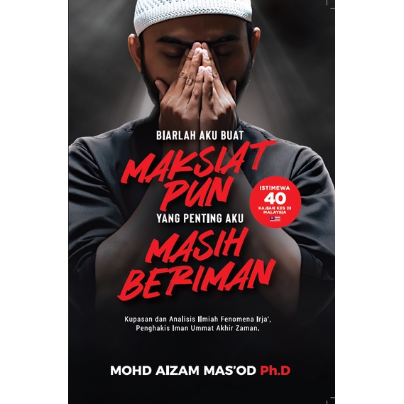 Biarlah Aku Buat Maksiat Pun Yang Penting Aku Masih Beriman - Dr. Mohd Aizam Mas'od (Ustaz Aizam Mas'ud)