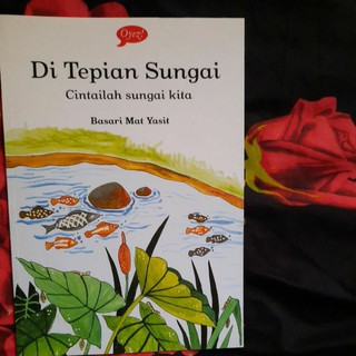 Di Tepian Sungai. Cintailah Sungai Kita. Oleh Basari Mat Yasit 