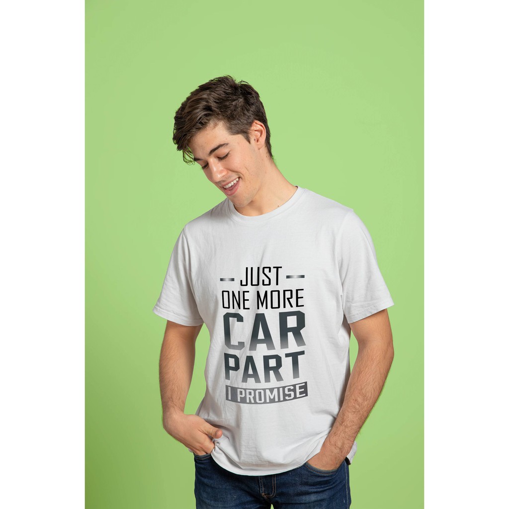 Just One More Car Part, I Promise Tshirt Car Lovers Carpart