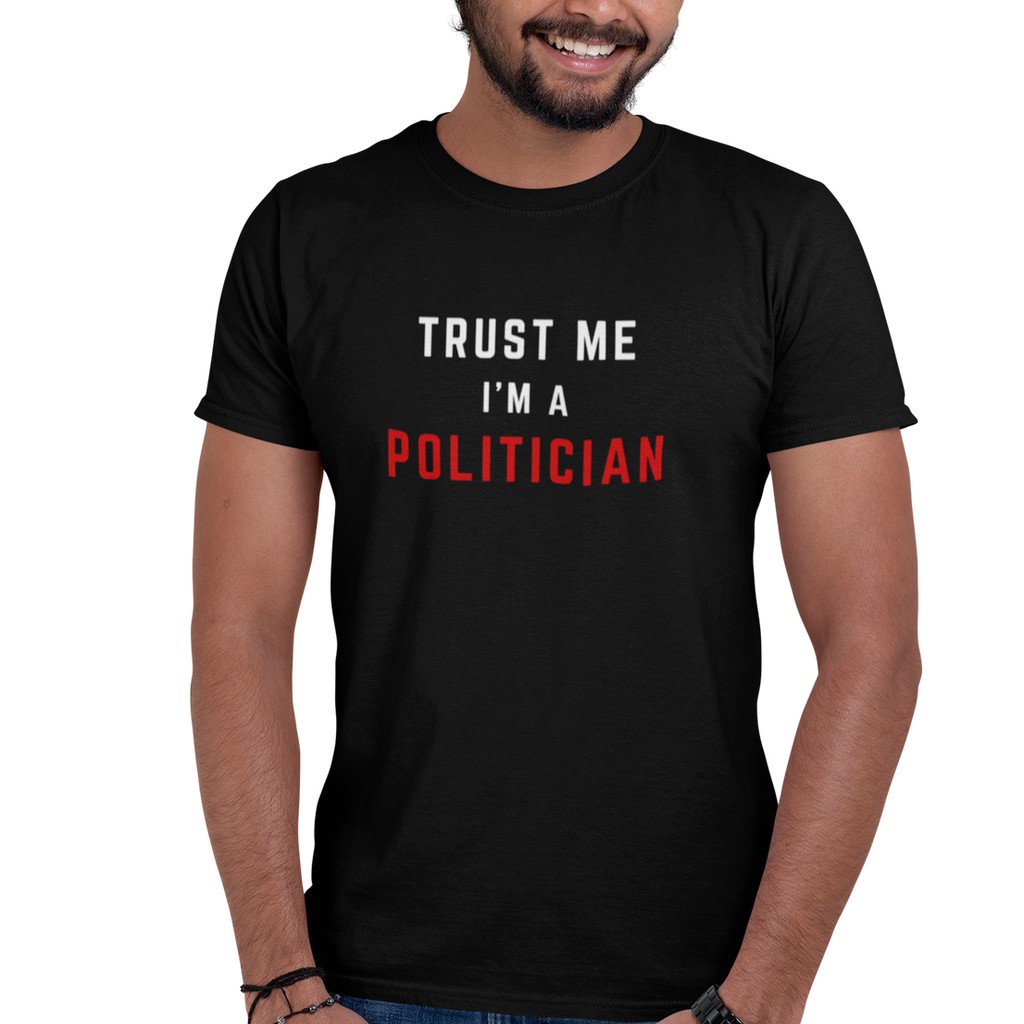 T Shirt Men Customized Baju T Shirt Lelaki Viral Funny Cool T Shirt Trust Me I'm A Politician