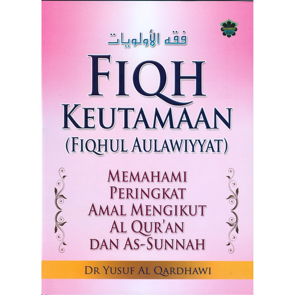 Fiqh Keutamaan (Fiqhul Aulawiyyat) (H/c) (Jahabersa) (Dr. Yusuf Al ...