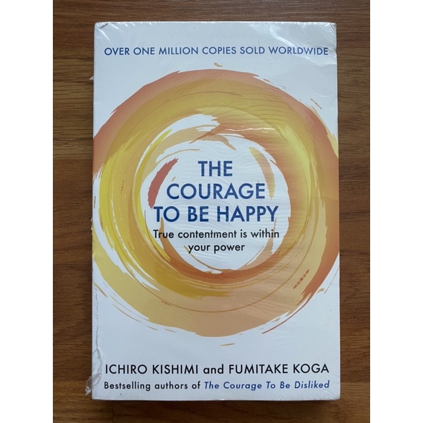 The Courage to be Happy by Ichiro Kishimi, Fumitake Koga (Self Help - Psychology - Philosophy)