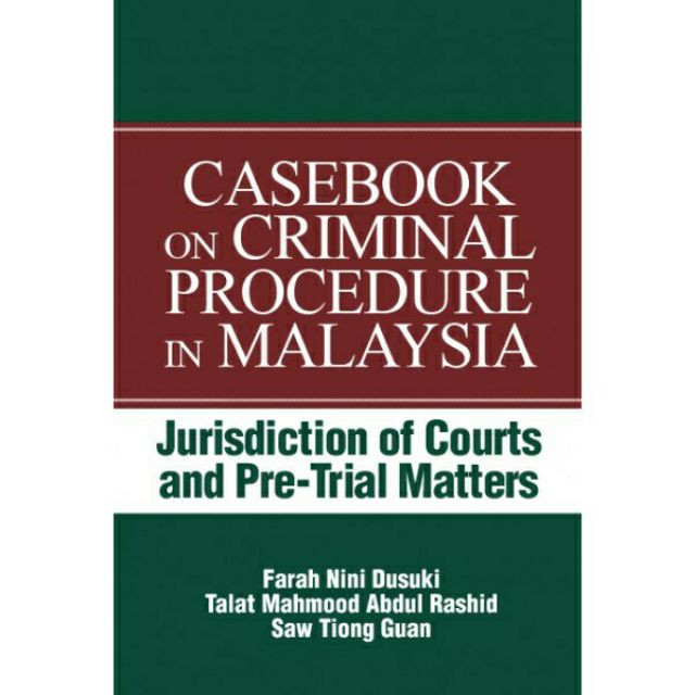 Casebook on Criminal Procedure in Malaysia: Jurisdiction of Courts and Pre-trial Matters