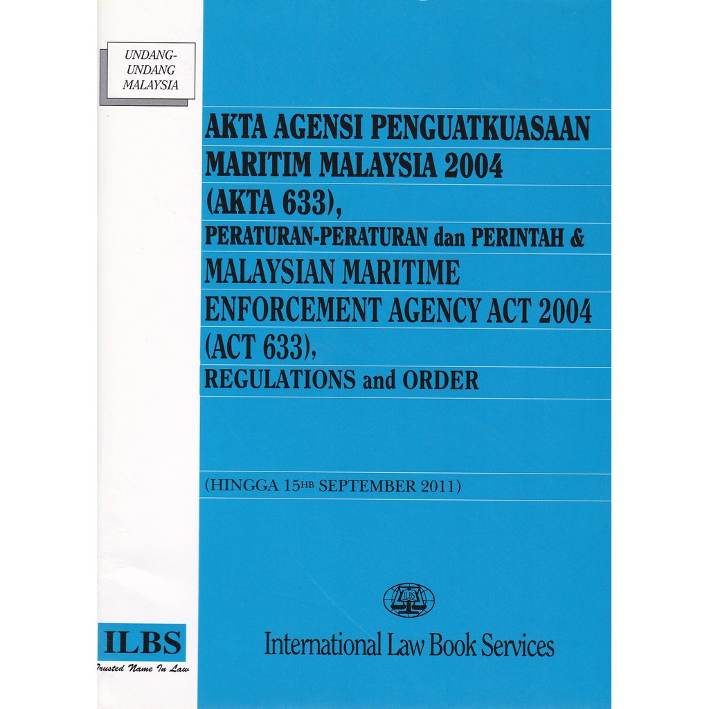 Malaysian Maritime Enforcement Agency Act 2004 (Act 633), Regulations and Order (Hingga 15hb September 2011)