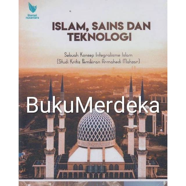 Islam Science And Technology A Concept Of Islamic Integralism Armahedi Mahzar Thinking - Dhiauddin